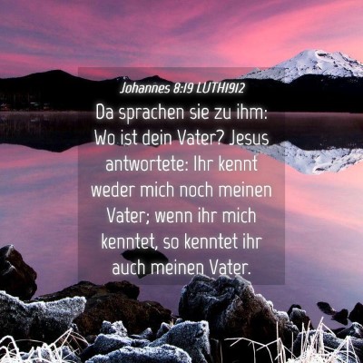Picture 04 - Johannes 8:19 LUTH1912 - Da sprachen sie zu ihm: Wo ist dein Vater? Jesus - Bible Verse Picture