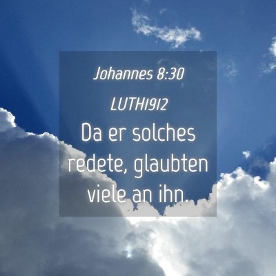 Picture 04 - Johannes 8:30 LUTH1912 - Da er solches redete, glaubten viele an - Bible Verse Picture