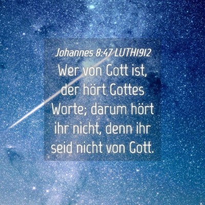 Picture 04 - Johannes 8:47 LUTH1912 - Wer von Gott ist, der hört Gottes Worte; darum - Bible Verse Picture