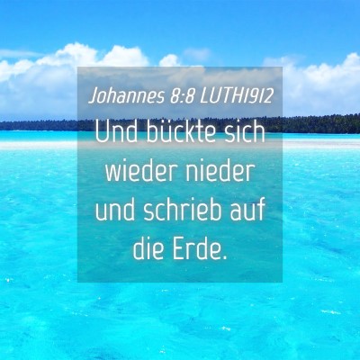 Picture 04 - Johannes 8:8 LUTH1912 - Und bückte sich wieder nieder und schrieb auf - Bible Verse Picture