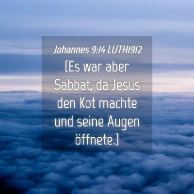 Picture 04 - Johannes 9:14 LUTH1912 - (Es war aber Sabbat, da Jesus den Kot machte und - Bible Verse Picture