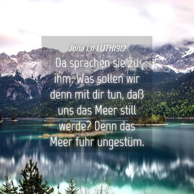 Picture 04 - Jona 1:11 LUTH1912 - Da sprachen sie zu ihm: Was sollen wir denn mit - Bible Verse Picture