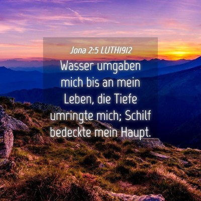 Picture 04 - Jona 2:5 LUTH1912 - Wasser umgaben mich bis an mein Leben, die Tiefe - Bible Verse Picture