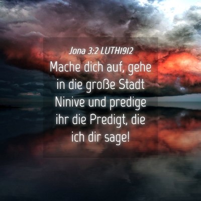 Picture 04 - Jona 3:2 LUTH1912 - Mache dich auf, gehe in die große Stadt Ninive - Bible Verse Picture