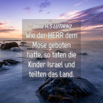 Picture 04 - Josua 14:5 LUTH1912 - Wie der HERR dem Mose geboten hatte, so taten die - Bible Verse Picture