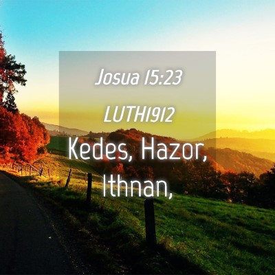 Picture 04 - Josua 15:23 LUTH1912 - Kedes, Hazor, - Bible Verse Picture