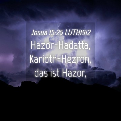 Picture 04 - Josua 15:25 LUTH1912 - Hazor-Hadatta, Karioth-Hezron, das ist - Bible Verse Picture