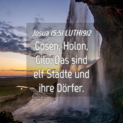 Picture 04 - Josua 15:51 LUTH1912 - Gosen, Holon, Gilo. Das sind elf Städte und ihre - Bible Verse Picture