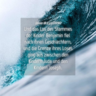 Picture 04 - Josua 18:11 LUTH1912 - Und das Los des Stammes der Kinder Benjamin fiel - Bible Verse Picture