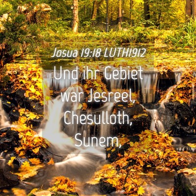 Picture 04 - Josua 19:18 LUTH1912 - Und ihr Gebiet war Jesreel, Chesulloth, - Bible Verse Picture