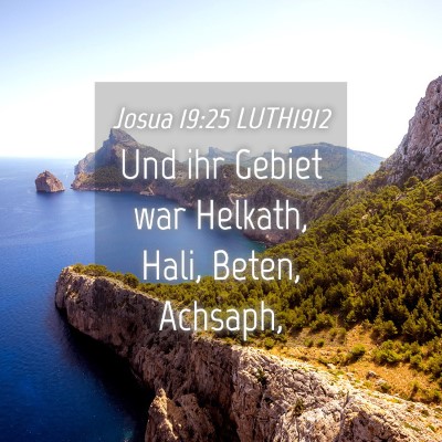 Picture 04 - Josua 19:25 LUTH1912 - Und ihr Gebiet war Helkath, Hali, Beten, - Bible Verse Picture