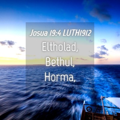 Picture 04 - Josua 19:4 LUTH1912 - Eltholad, Bethul, - Bible Verse Picture