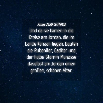 Picture 04 - Josua 22:10 LUTH1912 - Und da sie kamen in die Kreise am Jordan, die im - Bible Verse Picture