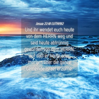 Picture 04 - Josua 22:18 LUTH1912 - Und ihr wendet euch heute von dem HERRN weg und - Bible Verse Picture