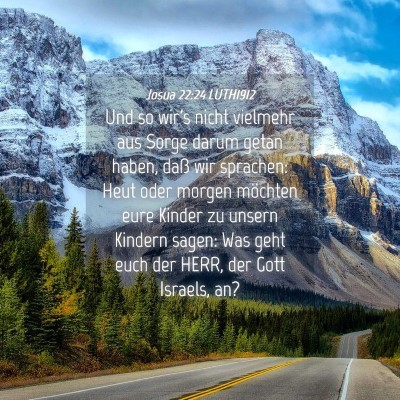Picture 04 - Josua 22:24 LUTH1912 - Und so wir's nicht vielmehr aus Sorge darum getan - Bible Verse Picture