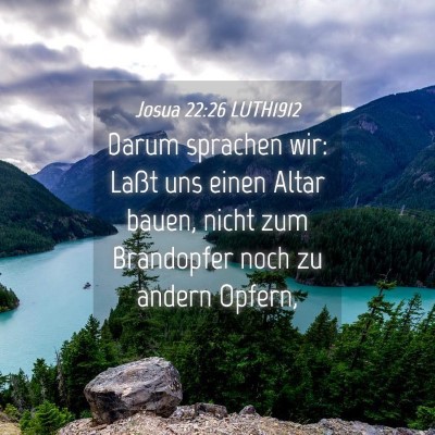 Picture 04 - Josua 22:26 LUTH1912 - Darum sprachen wir: Laßt uns einen Altar bauen, - Bible Verse Picture