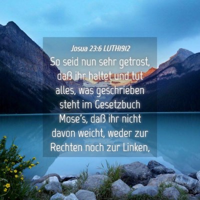 Picture 04 - Josua 23:6 LUTH1912 - So seid nun sehr getrost, daß ihr haltet und tut - Bible Verse Picture