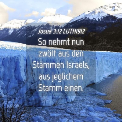 Picture 04 - Josua 3:12 LUTH1912 - So nehmt nun zwölf aus den Stämmen Israels, aus - Bible Verse Picture