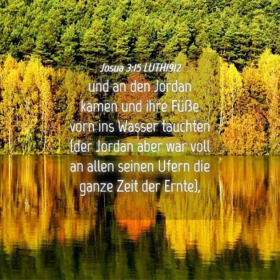 Picture 04 - Josua 3:15 LUTH1912 - und an den Jordan kamen und ihre Füße vorn ins - Bible Verse Picture