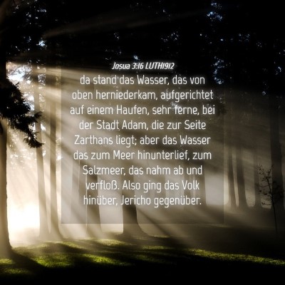 Picture 04 - Josua 3:16 LUTH1912 - da stand das Wasser, das von oben herniederkam, - Bible Verse Picture
