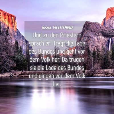 Picture 04 - Josua 3:6 LUTH1912 - Und zu den Priestern sprach er: Tragt die Lade - Bible Verse Picture