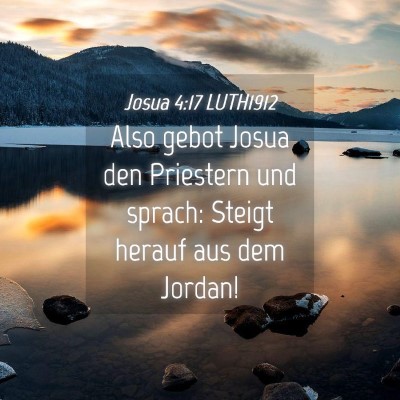 Picture 04 - Josua 4:17 LUTH1912 - Also gebot Josua den Priestern und sprach: Steigt - Bible Verse Picture