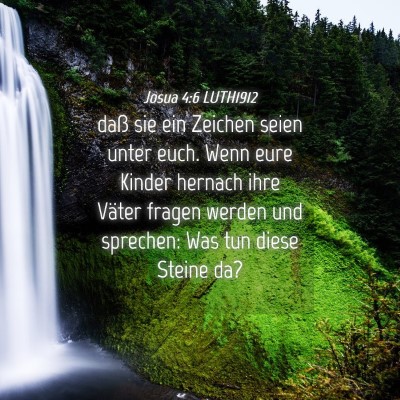 Picture 04 - Josua 4:6 LUTH1912 - daß sie ein Zeichen seien unter euch. Wenn eure - Bible Verse Picture