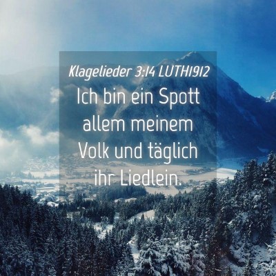 Picture 04 - Klagelieder 3:14 LUTH1912 - Ich bin ein Spott allem meinem Volk und täglich - Bible Verse Picture