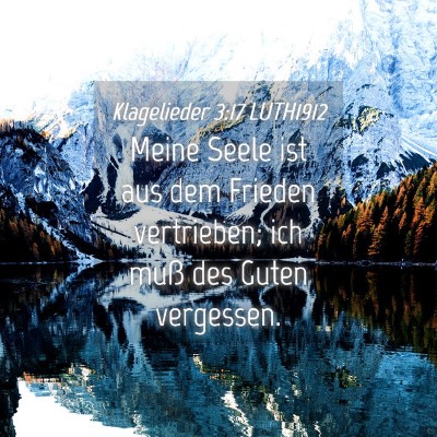 Picture 04 - Klagelieder 3:17 LUTH1912 - Meine Seele ist aus dem Frieden vertrieben; ich - Bible Verse Picture