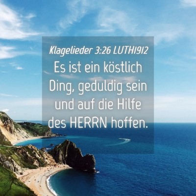 Picture 04 - Klagelieder 3:26 LUTH1912 - Es ist ein köstlich Ding, geduldig sein und auf - Bible Verse Picture