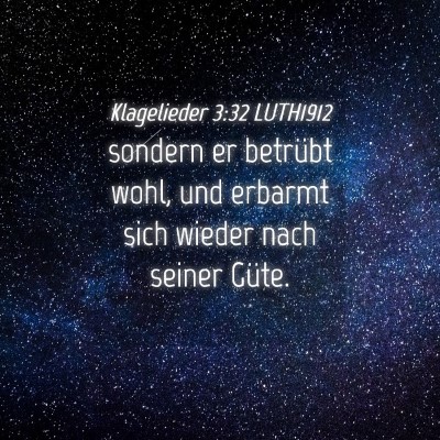 Picture 04 - Klagelieder 3:32 LUTH1912 - sondern er betrübt wohl, und erbarmt sich wieder - Bible Verse Picture