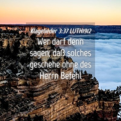Picture 04 - Klagelieder 3:37 LUTH1912 - Wer darf denn sagen, daß solches geschehe ohne - Bible Verse Picture