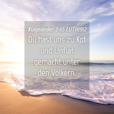 Picture 04 - Klagelieder 3:45 LUTH1912 - Du hast uns zu Kot und Unflat gemacht unter den - Bible Verse Picture