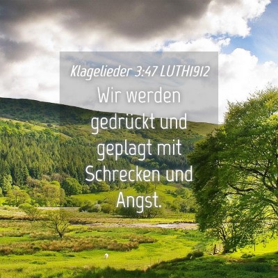 Picture 04 - Klagelieder 3:47 LUTH1912 - Wir werden gedrückt und geplagt mit Schrecken - Bible Verse Picture
