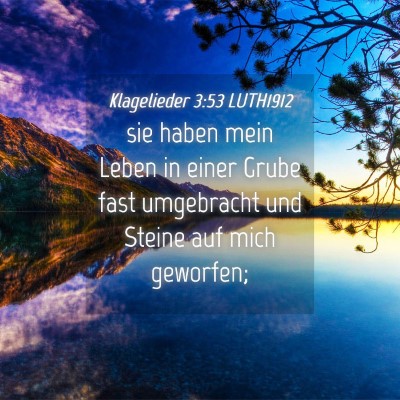 Picture 04 - Klagelieder 3:53 LUTH1912 - sie haben mein Leben in einer Grube fast - Bible Verse Picture