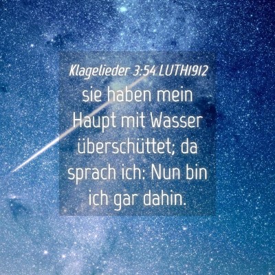 Picture 04 - Klagelieder 3:54 LUTH1912 - sie haben mein Haupt mit Wasser überschüttet; - Bible Verse Picture