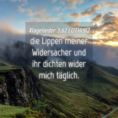 Picture 04 - Klagelieder 3:62 LUTH1912 - die Lippen meiner Widersacher und ihr dichten - Bible Verse Picture