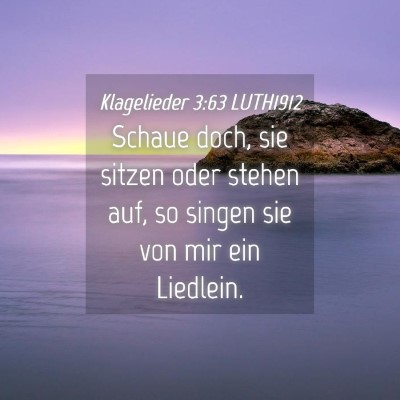 Picture 04 - Klagelieder 3:63 LUTH1912 - Schaue doch, sie sitzen oder stehen auf, so - Bible Verse Picture