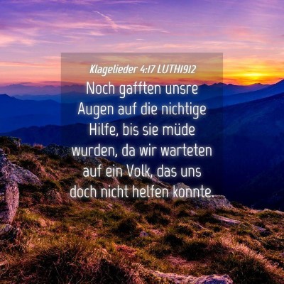 Picture 04 - Klagelieder 4:17 LUTH1912 - Noch gafften unsre Augen auf die nichtige Hilfe, - Bible Verse Picture