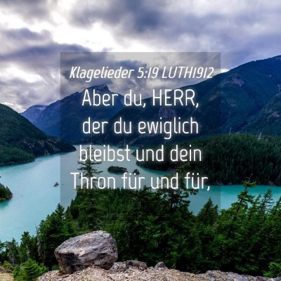 Picture 04 - Klagelieder 5:19 LUTH1912 - Aber du, HERR, der du ewiglich bleibst und dein - Bible Verse Picture
