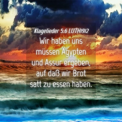 Picture 04 - Klagelieder 5:6 LUTH1912 - Wir haben uns müssen Ägypten und Assur ergeben, - Bible Verse Picture