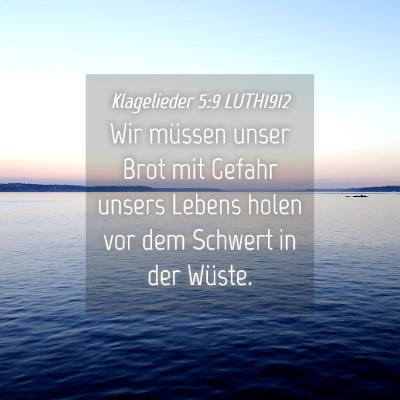 Picture 04 - Klagelieder 5:9 LUTH1912 - Wir müssen unser Brot mit Gefahr unsers Lebens - Bible Verse Picture