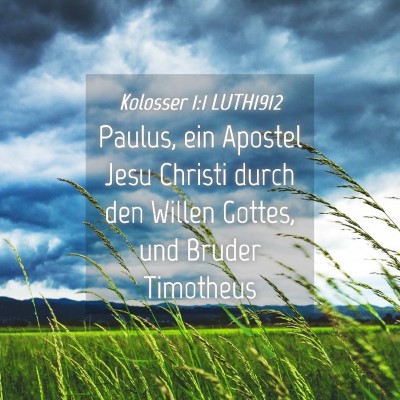 Picture 04 - Kolosser 1:1 LUTH1912 - Paulus, ein Apostel Jesu Christi durch den Willen - Bible Verse Picture