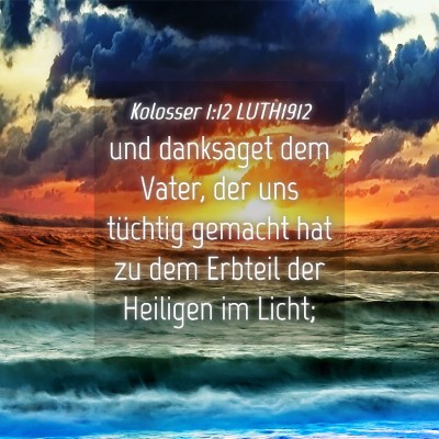 Picture 04 - Kolosser 1:12 LUTH1912 - und danksaget dem Vater, der uns tüchtig gemacht - Bible Verse Picture