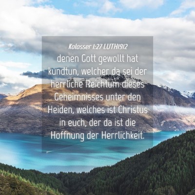 Picture 04 - Kolosser 1:27 LUTH1912 - denen Gott gewollt hat kundtun, welcher da sei - Bible Verse Picture