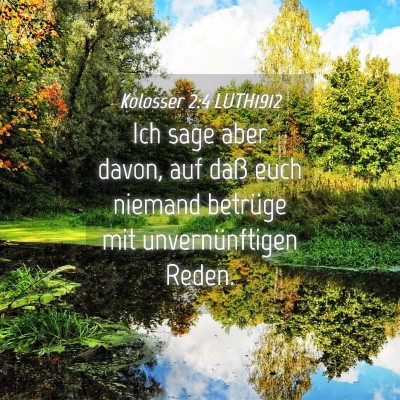 Picture 04 - Kolosser 2:4 LUTH1912 - Ich sage aber davon, auf daß euch niemand - Bible Verse Picture