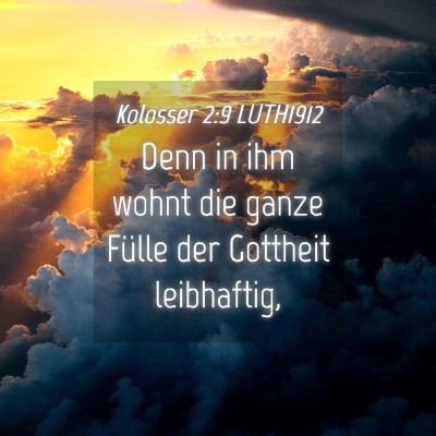 Picture 04 - Kolosser 2:9 LUTH1912 - Denn in ihm wohnt die ganze Fülle der Gottheit - Bible Verse Picture