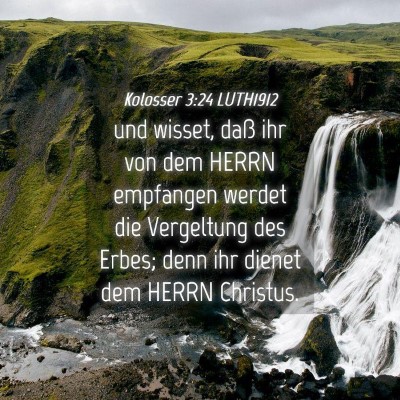 Picture 04 - Kolosser 3:24 LUTH1912 - und wisset, daß ihr von dem HERRN empfangen - Bible Verse Picture