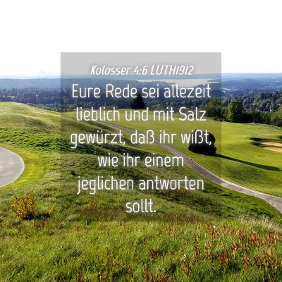 Picture 04 - Kolosser 4:6 LUTH1912 - Eure Rede sei allezeit lieblich und mit Salz - Bible Verse Picture