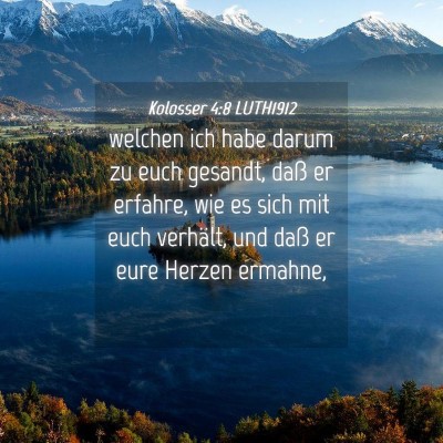 Picture 04 - Kolosser 4:8 LUTH1912 - welchen ich habe darum zu euch gesandt, daß er - Bible Verse Picture
